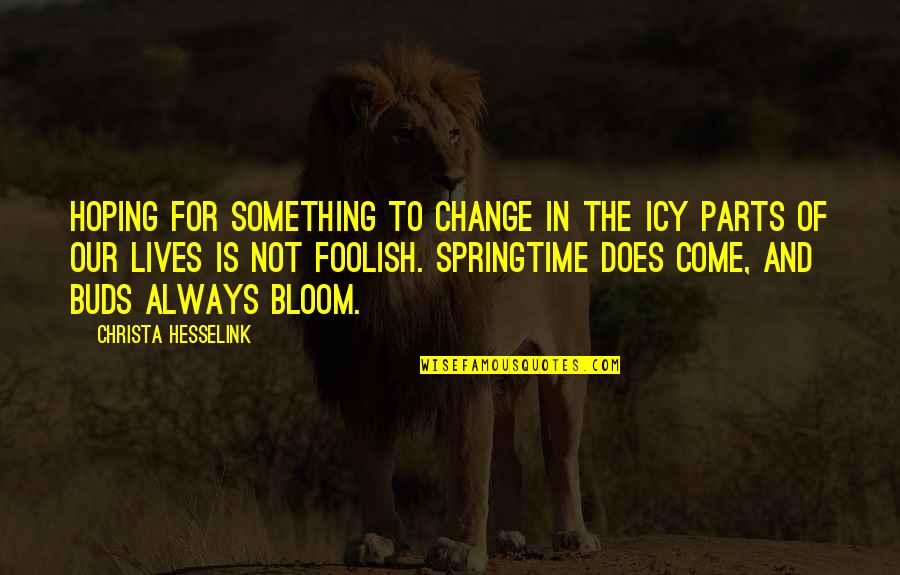 Change In Our Lives Quotes By Christa Hesselink: Hoping for something to change in the icy