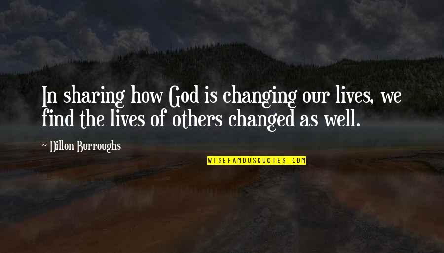 Change In Our Lives Quotes By Dillon Burroughs: In sharing how God is changing our lives,