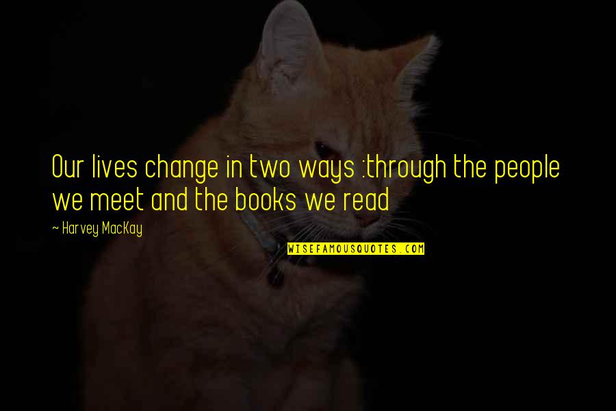 Change In Our Lives Quotes By Harvey MacKay: Our lives change in two ways :through the