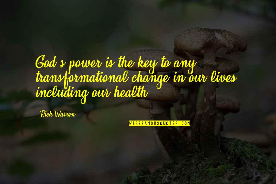 Change In Our Lives Quotes By Rick Warren: God's power is the key to any transformational