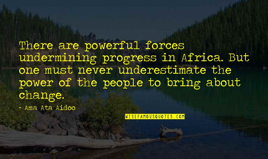 Change In People Quotes By Ama Ata Aidoo: There are powerful forces undermining progress in Africa.