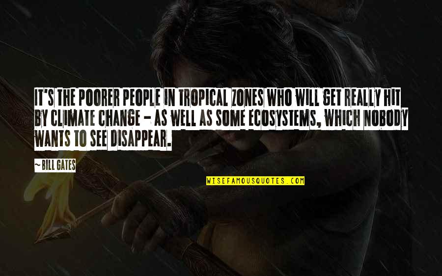 Change In People Quotes By Bill Gates: It's the poorer people in tropical zones who