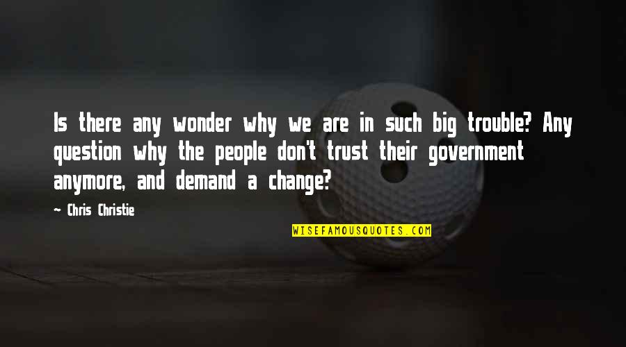 Change In People Quotes By Chris Christie: Is there any wonder why we are in