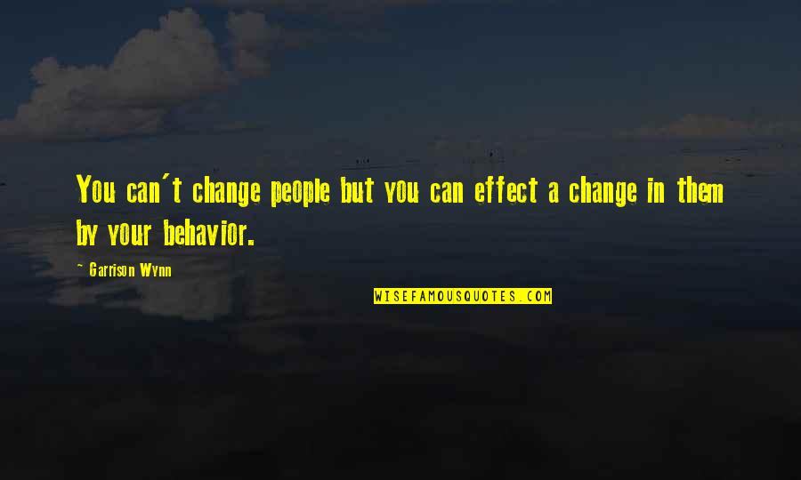 Change In People Quotes By Garrison Wynn: You can't change people but you can effect