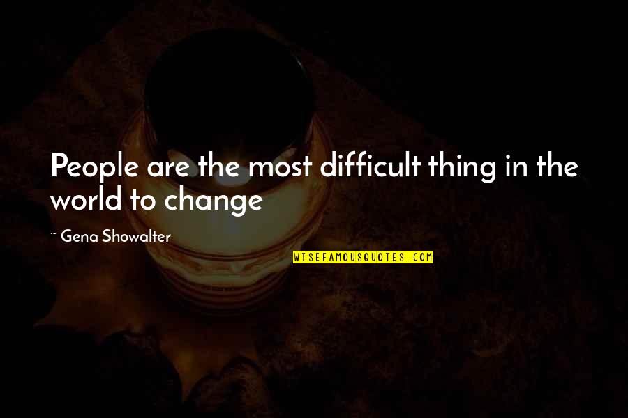 Change In People Quotes By Gena Showalter: People are the most difficult thing in the