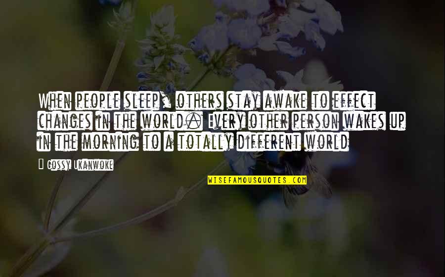 Change In People Quotes By Gossy Ukanwoke: When people sleep, others stay awake to effect