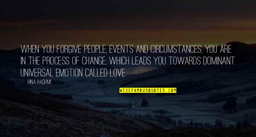 Change In People Quotes By Hina Hashmi: When you forgive people, events and circumstances, you