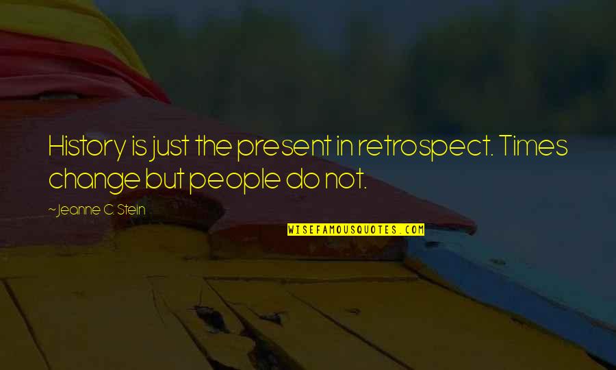 Change In People Quotes By Jeanne C. Stein: History is just the present in retrospect. Times