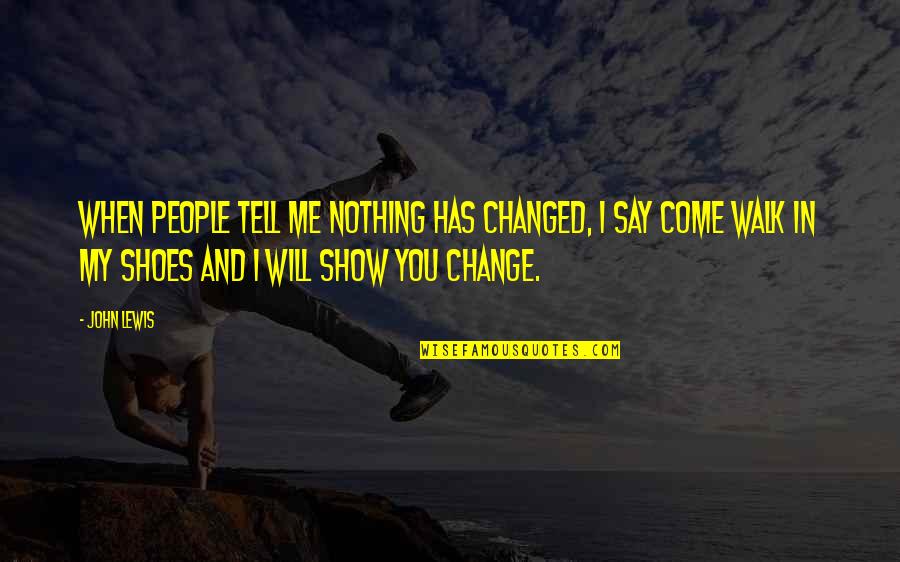 Change In People Quotes By John Lewis: When people tell me nothing has changed, I