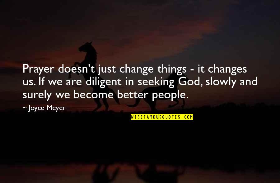 Change In People Quotes By Joyce Meyer: Prayer doesn't just change things - it changes