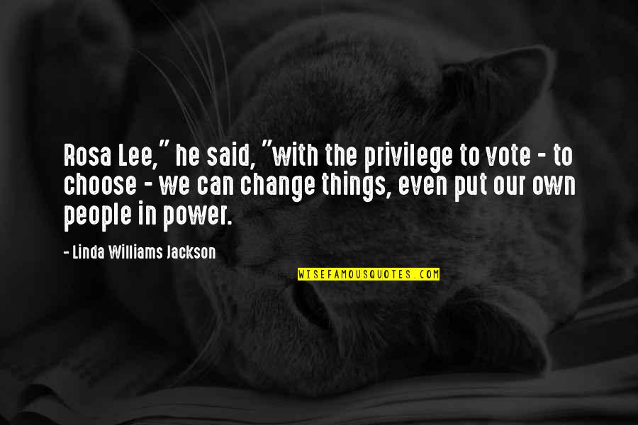 Change In People Quotes By Linda Williams Jackson: Rosa Lee," he said, "with the privilege to