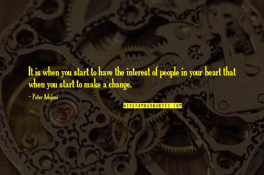 Change In People Quotes By Peter Adejimi: It is when you start to have the