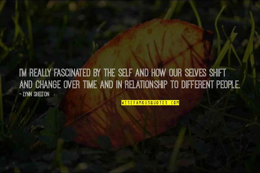 Change In Relationship Quotes By Lynn Shelton: I'm really fascinated by the self and how