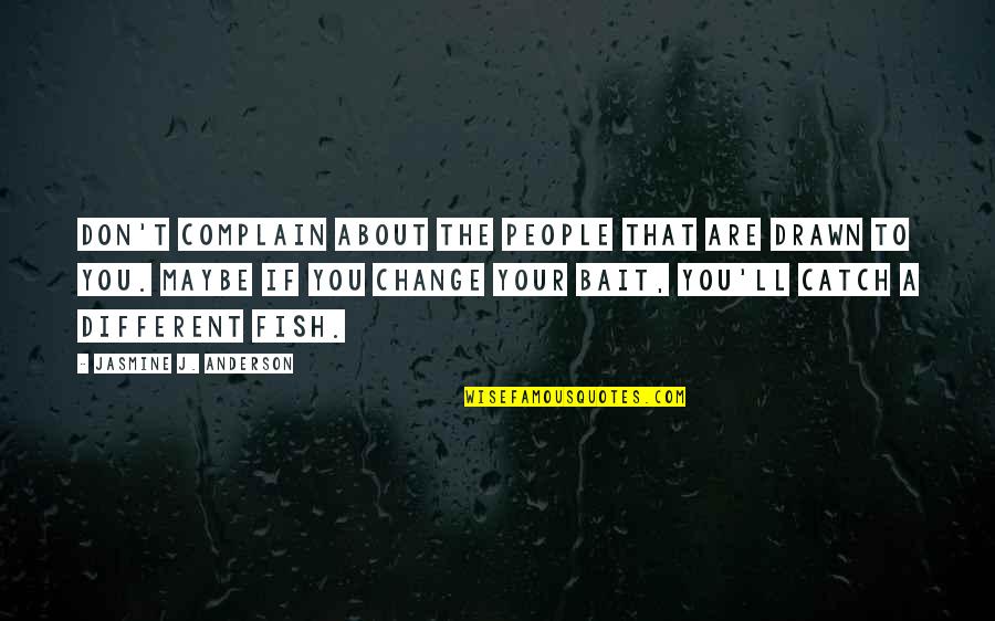 Change In Relationships Quotes By Jasmine J. Anderson: Don't complain about the people that are drawn