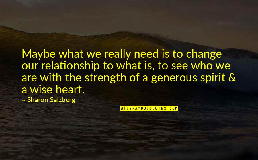 Change In Relationships Quotes By Sharon Salzberg: Maybe what we really need is to change