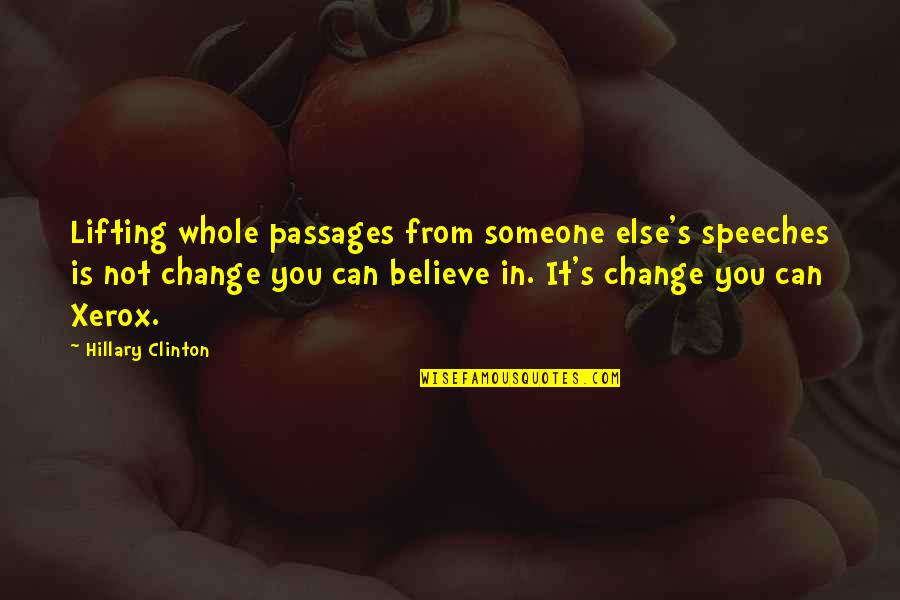 Change In Someone Quotes By Hillary Clinton: Lifting whole passages from someone else's speeches is Change In Someone Quotes By Hillary Clinton: Lifting whole passages from someone else's speeches is