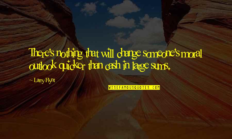 Change In Someone Quotes By Larry Flynt: There's nothing that will change someone's moral outlook Change In Someone Quotes By Larry Flynt: There's nothing that will change someone's moral outlook