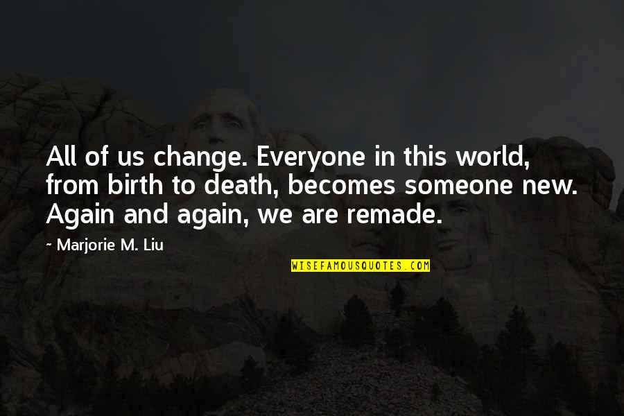 Change In Someone Quotes By Marjorie M. Liu: All of us change. Everyone in this world,