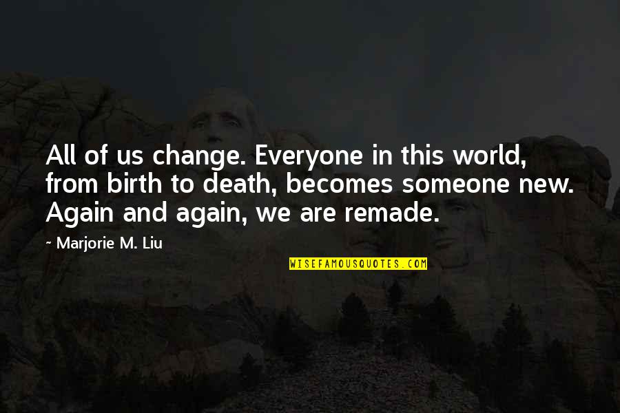 Change In Someone Quotes By Marjorie M. Liu: All of us change. Everyone in this world, Change In Someone Quotes By Marjorie M. Liu: All of us change. Everyone in this world,