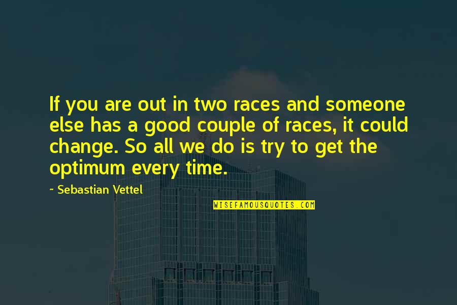 Change In Someone Quotes By Sebastian Vettel: If you are out in two races and Change In Someone Quotes By Sebastian Vettel: If you are out in two races and