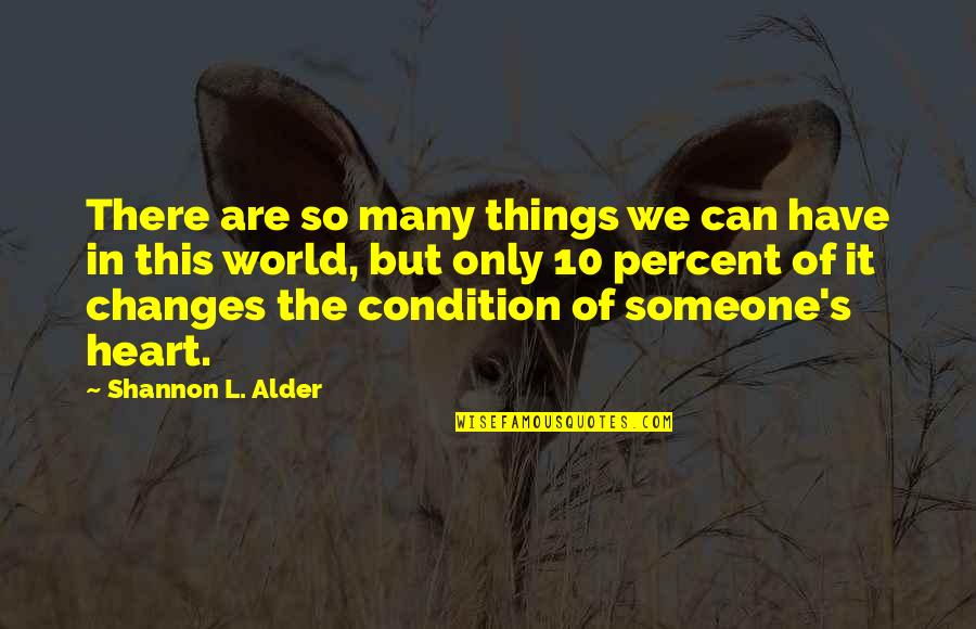 Change In Someone Quotes By Shannon L. Alder: There are so many things we can have