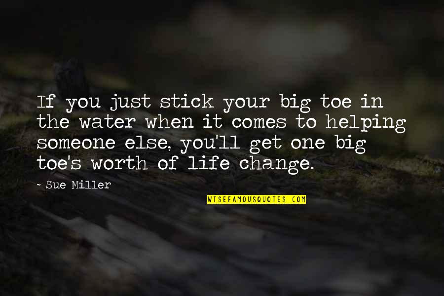 Change In Someone Quotes By Sue Miller: If you just stick your big toe in Change In Someone Quotes By Sue Miller: If you just stick your big toe in