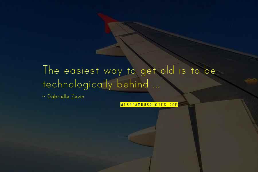 Change In Technology Quotes By Gabrielle Zevin: The easiest way to get old is to
