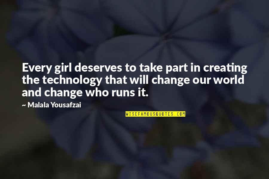Change In Technology Quotes By Malala Yousafzai: Every girl deserves to take part in creating