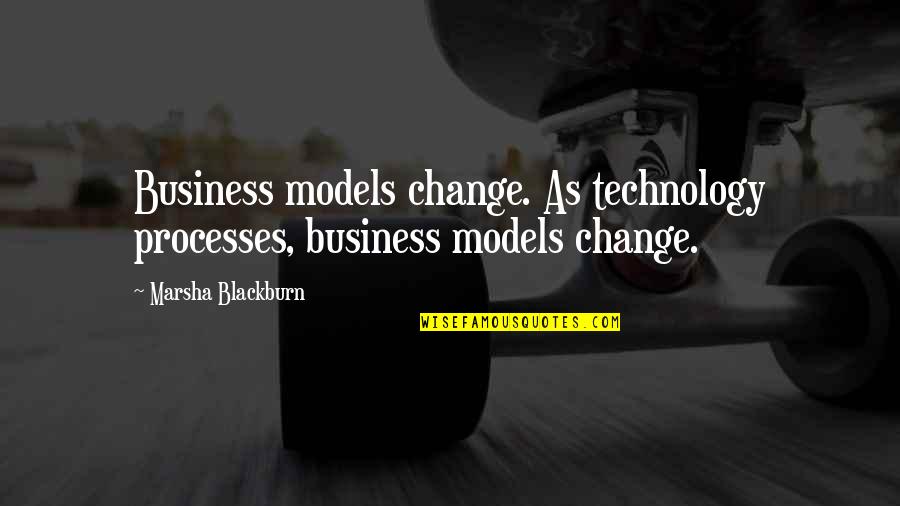 Change In Technology Quotes By Marsha Blackburn: Business models change. As technology processes, business models