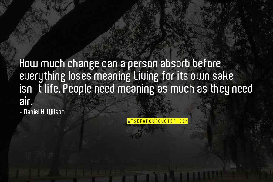 Change In The Air Quotes By Daniel H. Wilson: How much change can a person absorb before