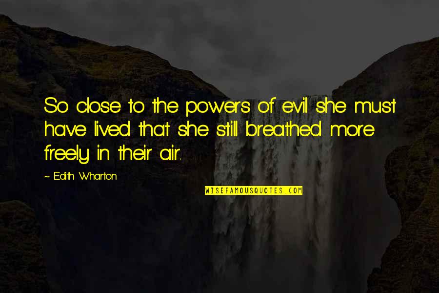 Change In The Air Quotes By Edith Wharton: So close to the powers of evil she