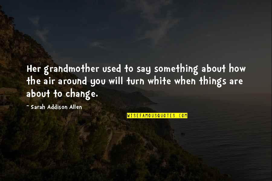 Change In The Air Quotes By Sarah Addison Allen: Her grandmother used to say something about how