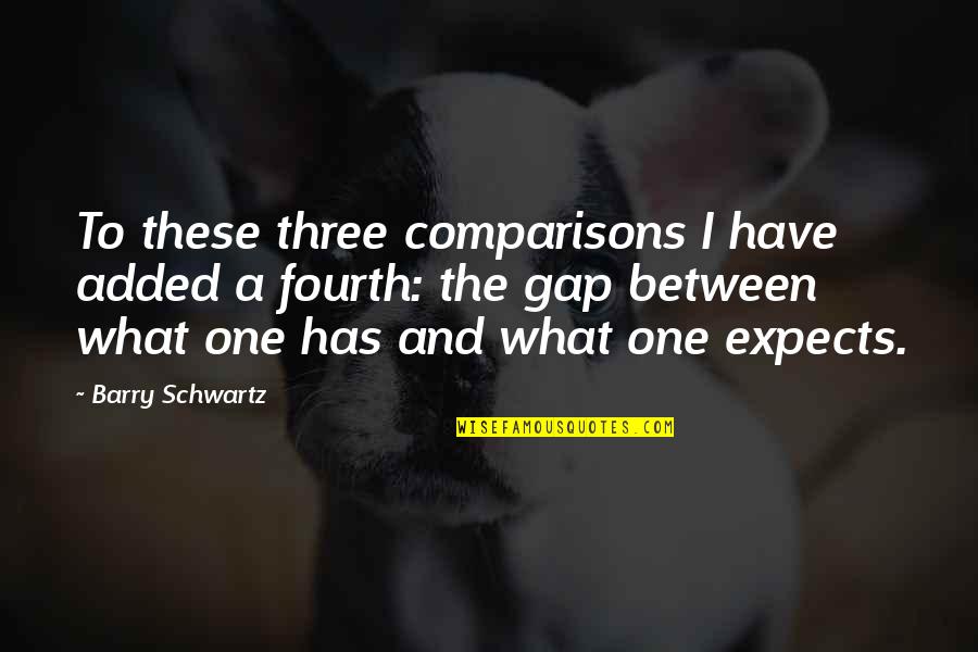 Change In The Business World Quotes By Barry Schwartz: To these three comparisons I have added a