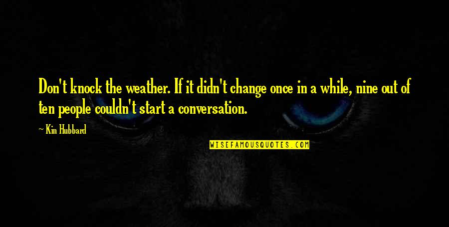 Change In The Weather Quotes By Kin Hubbard: Don't knock the weather. If it didn't change