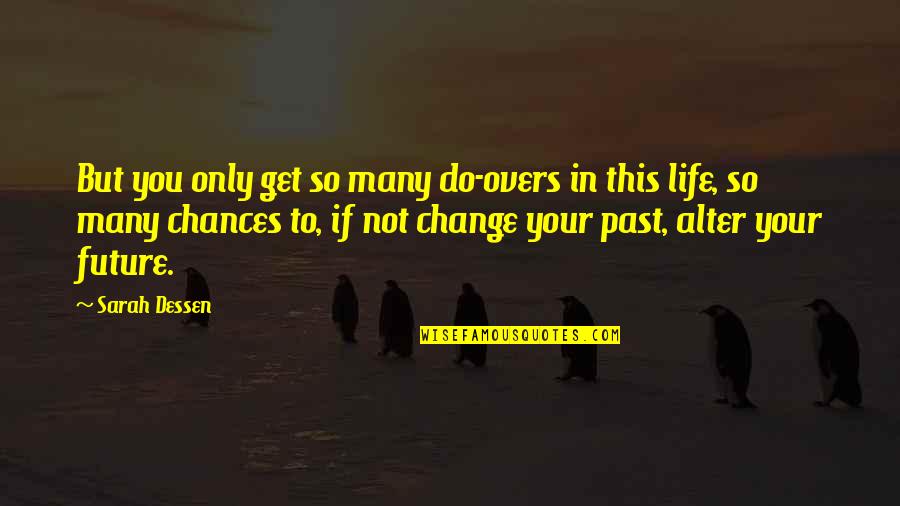 Change In You Quotes By Sarah Dessen: But you only get so many do-overs in