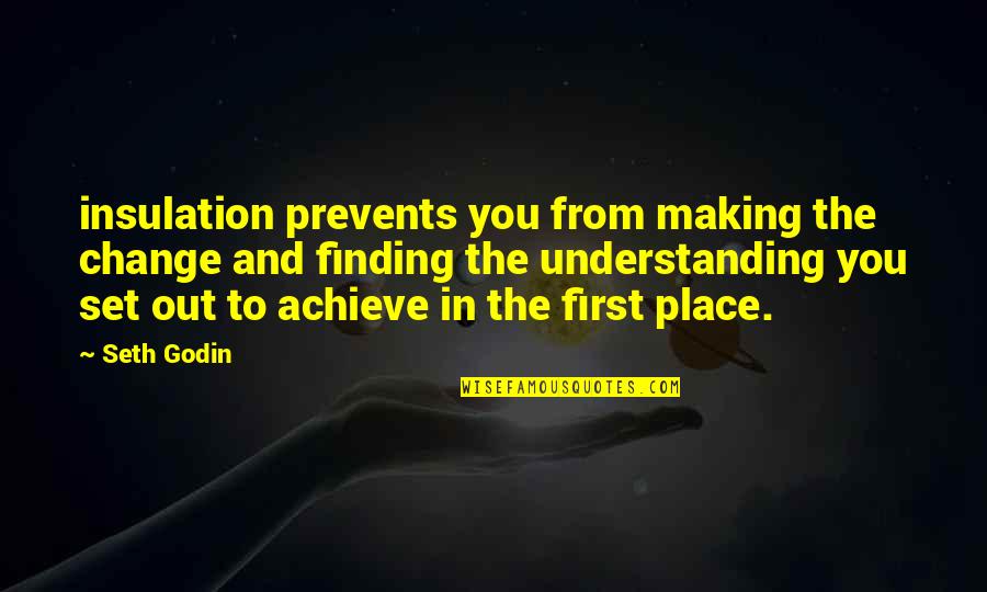 Change In You Quotes By Seth Godin: insulation prevents you from making the change and