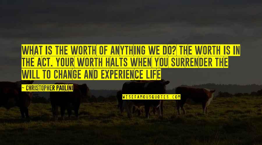 Change In Your Life Quotes By Christopher Paolini: What is the worth of anything we do?