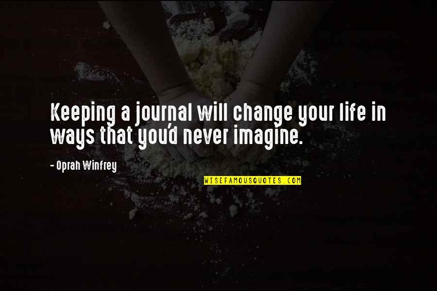 Change In Your Life Quotes By Oprah Winfrey: Keeping a journal will change your life in
