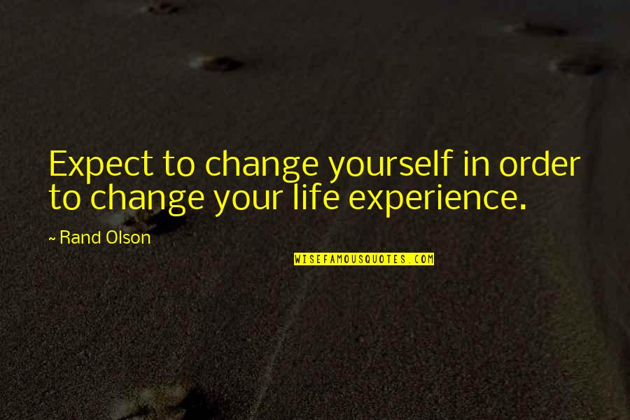 Change In Your Life Quotes By Rand Olson: Expect to change yourself in order to change