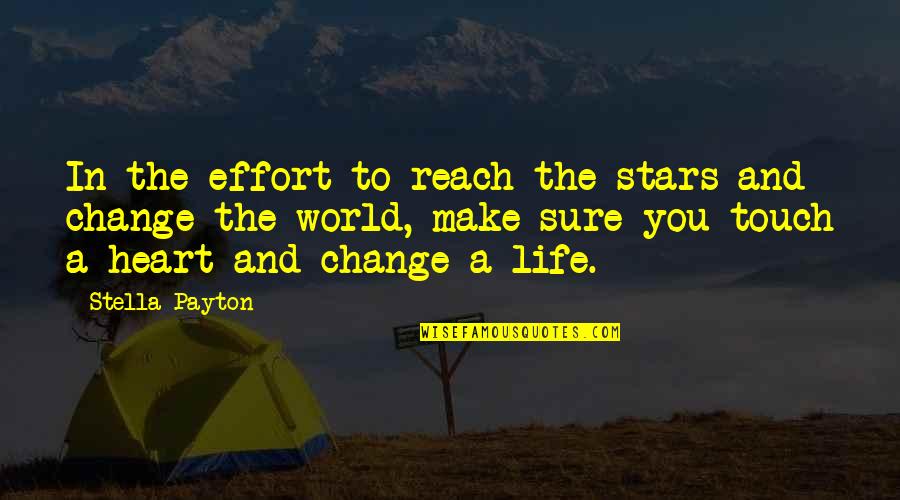 Change In Your Life Quotes By Stella Payton: In the effort to reach the stars and