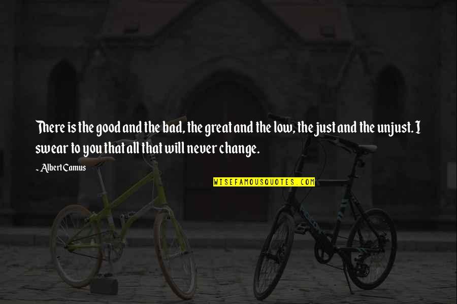 Change Is Bad Quotes By Albert Camus: There is the good and the bad, the