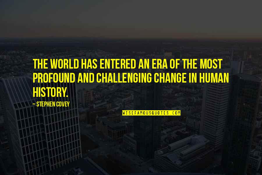 Change Is Challenging Quotes By Stephen Covey: The world has entered an era of the Change Is Challenging Quotes By Stephen Covey: The world has entered an era of the