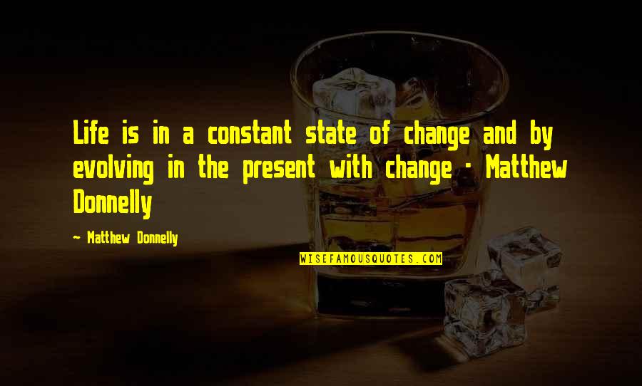 Change Is Constant In Life Quotes By Matthew Donnelly: Life is in a constant state of change