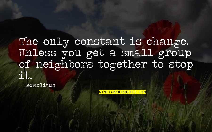 Change Is Constant Quotes By Heraclitus: The only constant is change. Unless you get