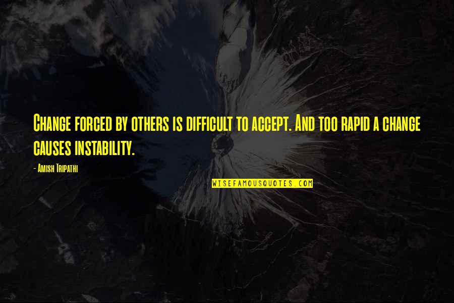 Change Is Difficult Quotes By Amish Tripathi: Change forced by others is difficult to accept.