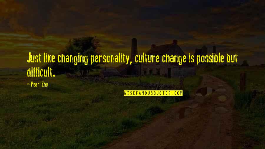 Change Is Difficult Quotes By Pearl Zhu: Just like changing personality, culture change is possible