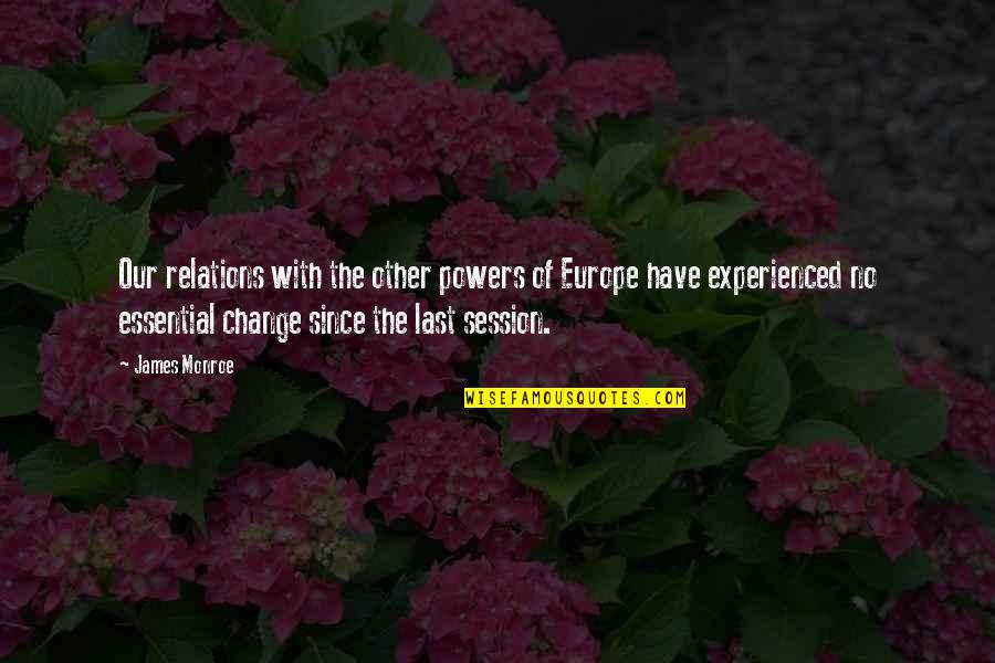 Change Is Essential Quotes By James Monroe: Our relations with the other powers of Europe