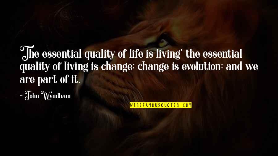 Change Is Essential Quotes By John Wyndham: The essential quality of life is living' the