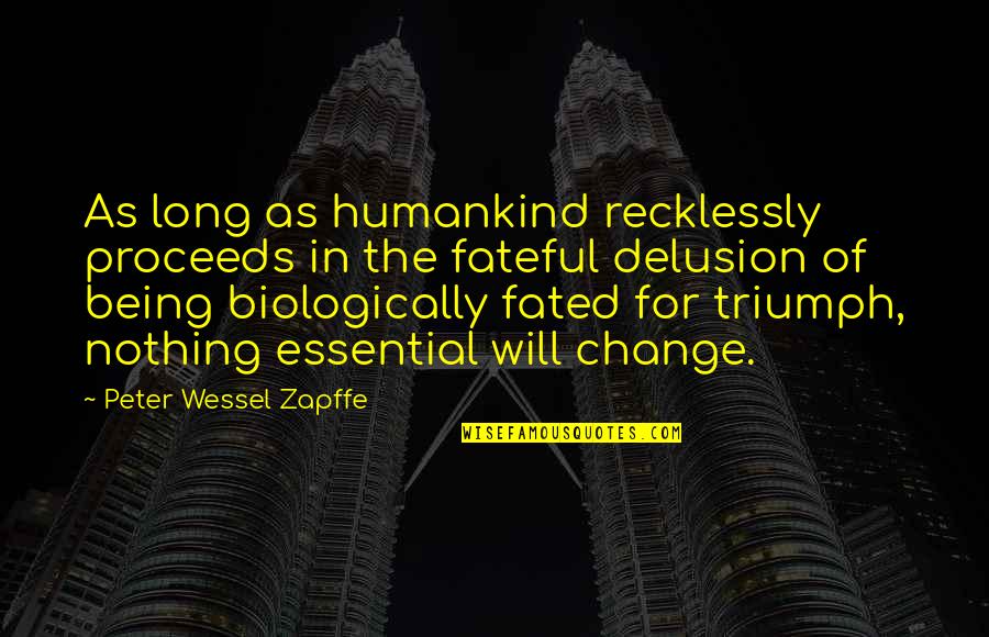 Change Is Essential Quotes By Peter Wessel Zapffe: As long as humankind recklessly proceeds in the