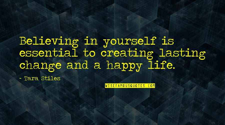 Change Is Essential Quotes By Tara Stiles: Believing in yourself is essential to creating lasting